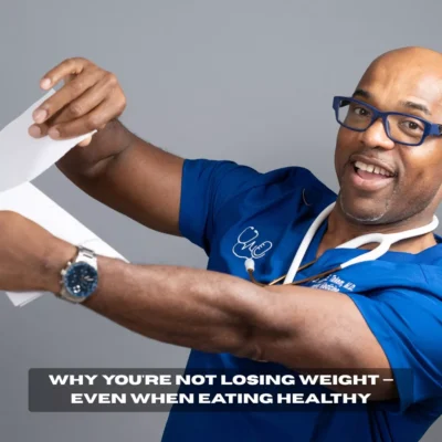 Why You're Not Losing Weight — Even When Eating Healthy