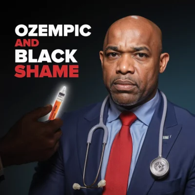 Ozempic and Black Shame
