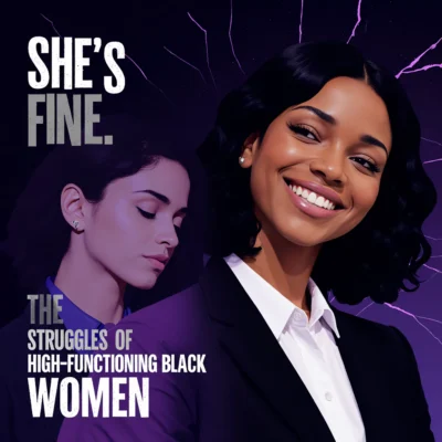 She’s Fine. The Hidden Struggles of High-Functioning Black Women